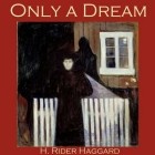 Henry Rider Haggard - Only A Dream