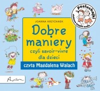 Joanna Krzyżanek - Posłuchajki. Dobre maniery, czyli savoir-vivre dla dzieci