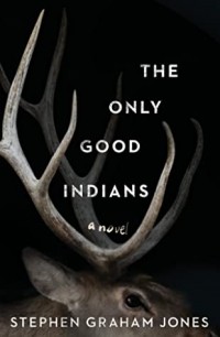 Стивен Грэм Джонс - The Only Good Indians