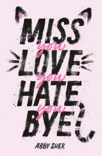 Abby Sher - Miss You Love You Hate You Bye
