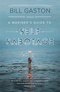 Билл Гастон - A Mariner's Guide to Self Sabotage