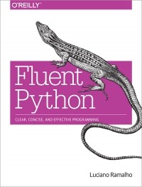 Лучано Рамальо - Fluent Python: Clear, Concise, and Effective Programming