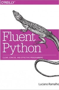 Лучано Рамальо - Fluent Python: Clear, Concise, and Effective Programming