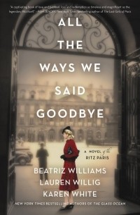  - All the Ways We Said Goodbye: A Novel of the Ritz Paris