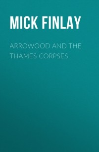 Mick Finlay - Arrowood and the Thames Corpses