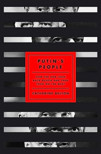 Catherine Belton - Putin’s People: How the KGB Took Back Russia and then Took on the West.
