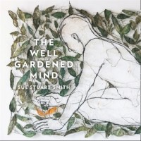 Сью Стюарт-Смит - The Well Gardened Mind: Rediscovering Nature in the Modern World