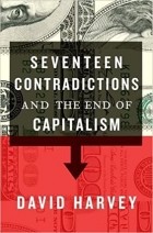 Дэвид Харви - Seventeen Contradictions and the End of Capitalism