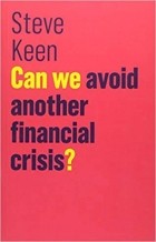 Steve Keen - Can We Avoid Another Financial Crisis?