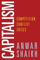 Anwar Shaikh - Capitalism: Competition, Conflict, Crises
