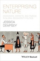 Jessica  Dempsey - Enterprising Nature: Economics, Markets, and Finance in Global Biodiversity Politics