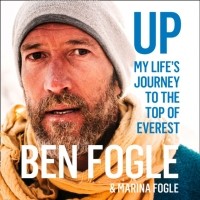 Ben Fogle - Up: My Life's Journey To The Top Of Everest