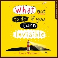 Росс Уэлфорд - What Not to Do If You Turn Invisible