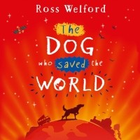 Росс Уэлфорд - The Dog Who Saved the World