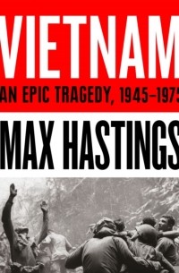 Макс Гастингс - Vietnam