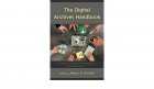 Aaron D. Purcell - The Digital Archives Handbook