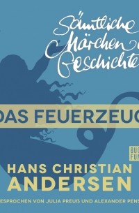 Hans Christian Andersen - H. C. Andersen: Sämtliche Märchen und Geschichten, Das Feuerzeug