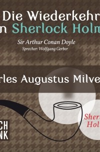 Sir Arthur Conan Doyle - Die Wiederkehr von Sherlock Holmes: Charles Augustus Milverton
