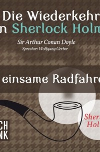 Sir Arthur Conan Doyle - Die Wiederkehr von Sherlock Holmes: Die einsame Radfahrerin