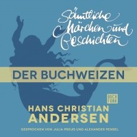 Hans Christian Andersen - H. C. Andersen: Sämtliche Märchen und Geschichten, Der Buchweizen