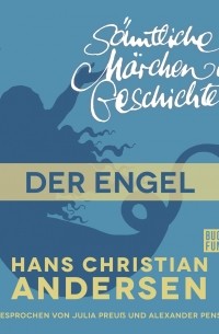 Hans Christian Andersen - H. C. Andersen: Sämtliche Märchen und Geschichten, Der Engel