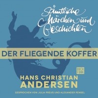 Hans Christian Andersen - Sämtliche Märchen und Geschichten, Der fliegende Koffer