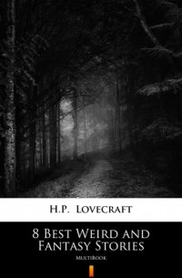 H. P. Lovecraft - 8 Best Weird and Fantasy Stories