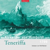 Александр фон Гумбольдт - Mit Alexander von Humboldt nach Teneriffa 