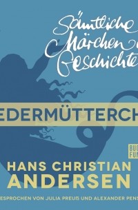 Hans Christian Andersen - H. C. Andersen: Sämtliche Märchen und Geschichten, Fliedermütterchen