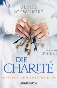 Ульрике Швайкерт - Aufbruch und Entscheidung - Die Charit? 2 