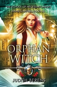 Michael Anderle - Orphan Witch - School of Necessary Magic Raine Campbell - An Urban Fantasy Action Adventure, Book 2 