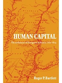Roger P. Bartlett - Human Capital: The Settlement of Foreigners in Russia 1762–1804