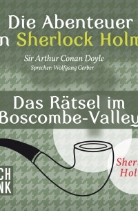 Sir Arthur Conan Doyle - Sherlock Holmes: Die Abenteuer von Sherlock Holmes - Das Rätsel im Boscombe-Valley