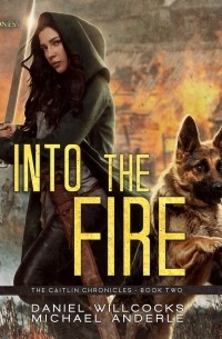 Michael Anderle - Into the Fire - The Caitlin Chronicles, Book 2 