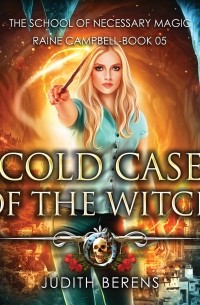 Michael Anderle - Cold Case of the Witch - School of Necessary Magic Raine Campbell - An Urban Fantasy Action Adventure, Book 5 