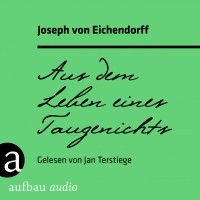 Йозеф фон Эйхендорф - Aus dem Leben eines Taugenichts 