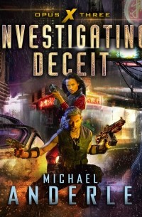 Michael Anderle - Investigating Deceit - Opus X, Book 3 