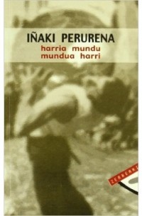 Iñaki Perurena - Harria mundu, mundua harri