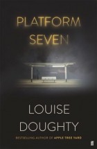 Louise Doughty - Platform Seven