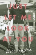 Билл Гастон - Just Let Me Look at You: On Fatherhood