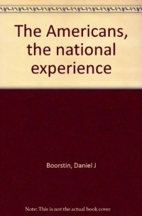 Дэниел Джозеф Бурстин - The Americans 2: The National Experience