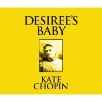 Кейт Шопен - Desiree's Baby 