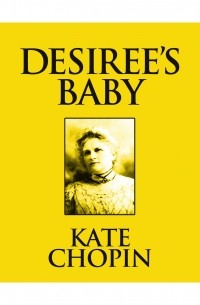 Кейт Шопен - Desiree's Baby 