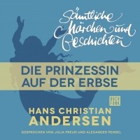 Hans Christian Andersen - H. C. Andersen: Sämtliche Märchen und Geschichten, Die Prinzessin auf der Erbse