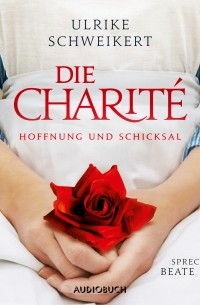 Ульрике Швайкерт - Die Charit? - Hoffung und Schicksal 