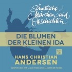Hans Christian Andersen - H. C. Andersen: Sämtliche Märchen und Geschichten, Die Blumen der kleinen Ida