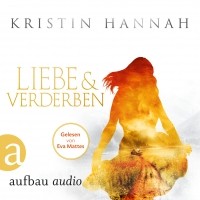 Kristin Hannah - Liebe und Verderben