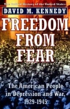 Дэвид Майкл Кеннеди - Freedom from Fear: The American People in Depression and War, 1929-1945