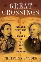 Кристина Снайдер - Great Crossings: Indians, Settlers, and Slaves in the Age of Jackson
