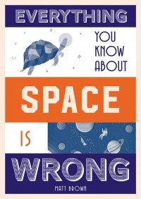 Мэтт Браун - Everything You Know About Space Is Wrong